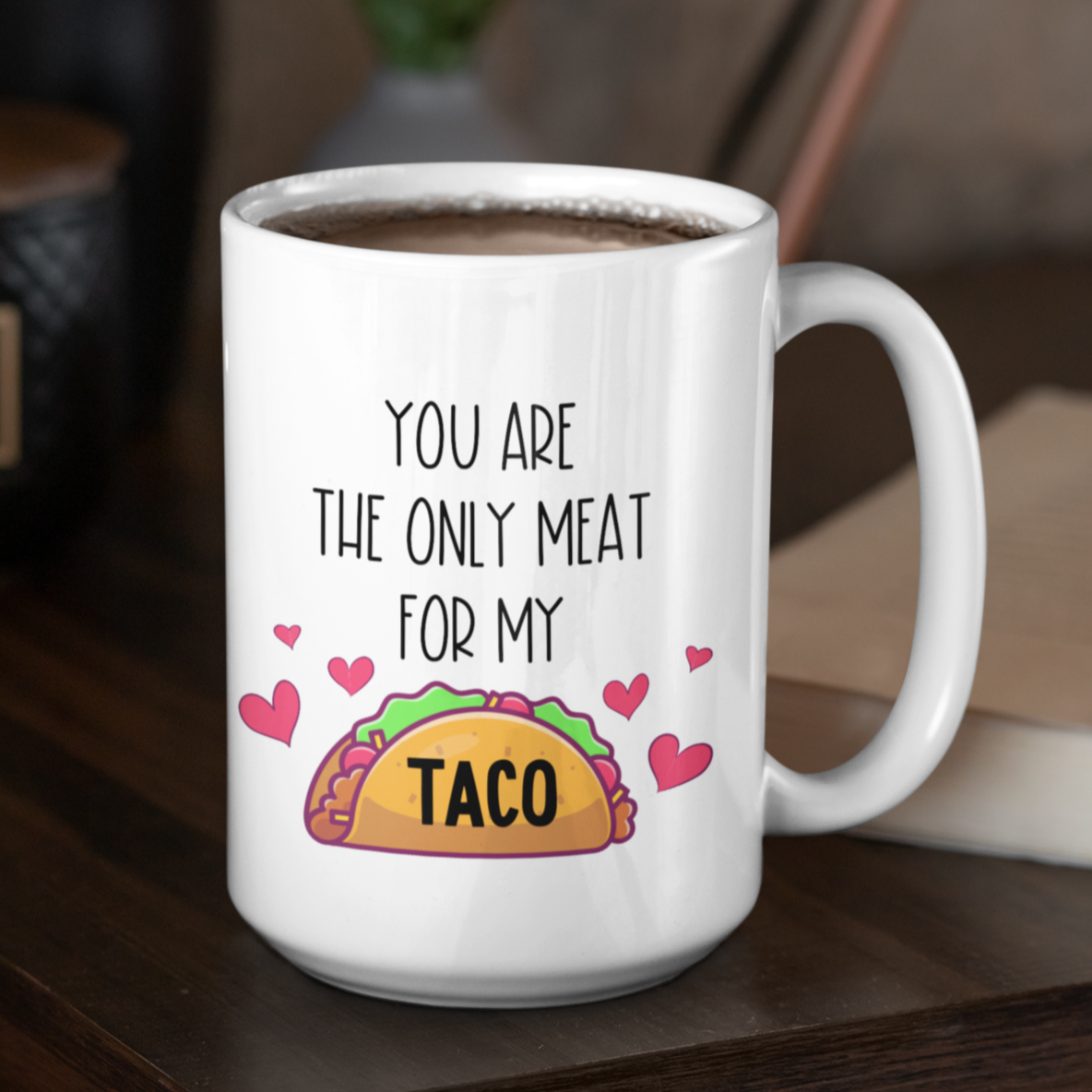 You Are The Only Meat For My Taco Funny Mug for Boyfriend or Husband