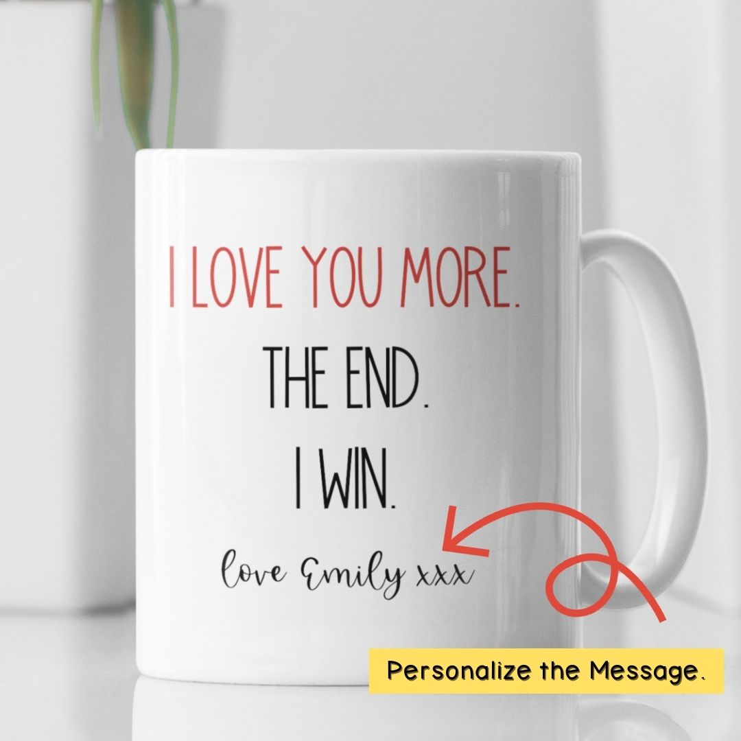 I Love You More The End I Win - Funny Personalized Mug