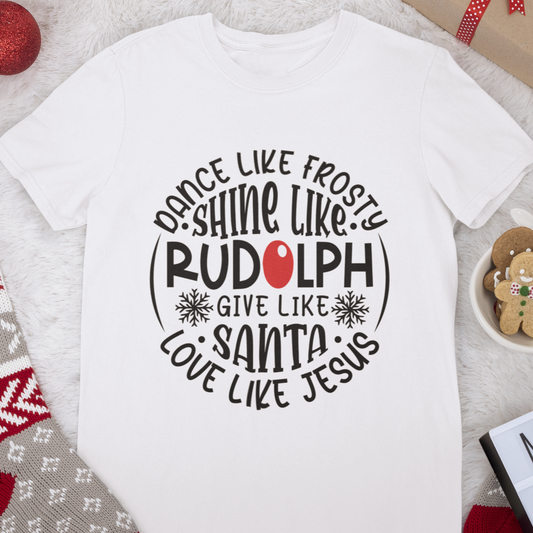 Dance Like Frosty, Shine Like Rudolph, Give Like Santa, Love Like Jesus Holiday Graphic T-Shirt