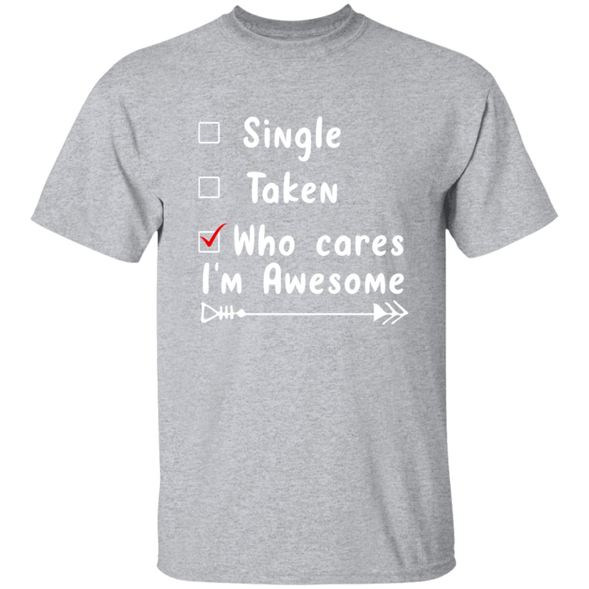 Single, Taken, Who Cares, I'm Awesome Anti Valentines Day Collection - T-Shirts, Long-Sleeve, & Hoodies