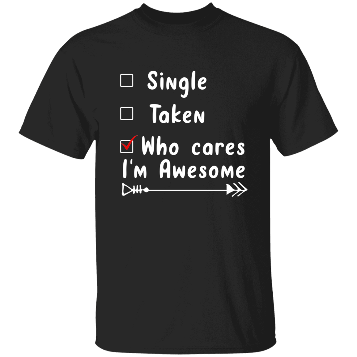 Single, Taken, Who Cares, I'm Awesome Anti Valentines Day Collection - T-Shirts, Long-Sleeve, & Hoodies