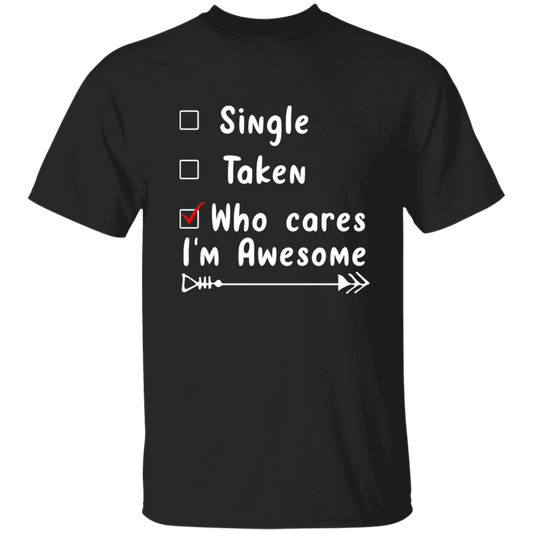 Single, Taken, Who Cares, I'm Awesome Anti Valentines Day Collection - T-Shirts, Long-Sleeve, & Hoodies