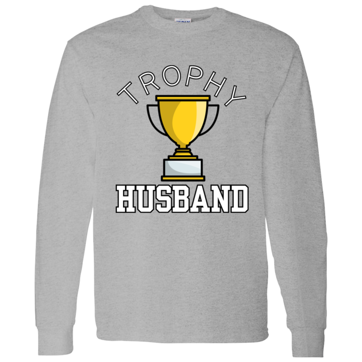 Trophy Husband - Funny Valentine's Day or Anniversary T-Shirt and Long-Sleeve T-Shirt