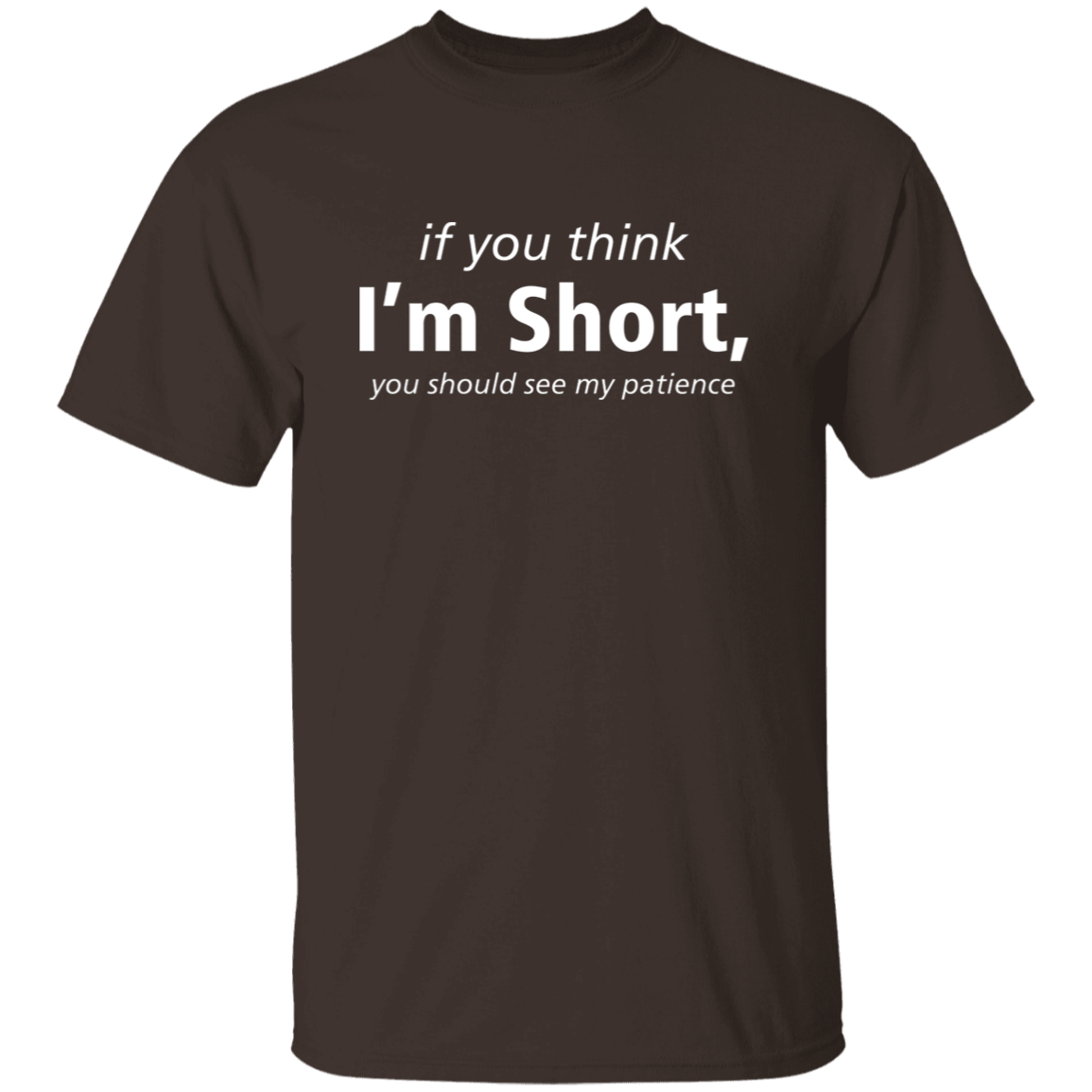 If You Think I'm Short, You Should See My Patience T-Shirt