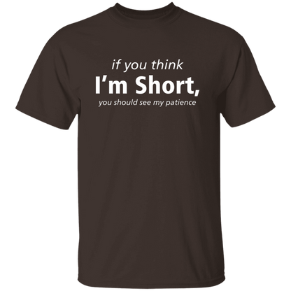 If You Think I'm Short, You Should See My Patience T-Shirt