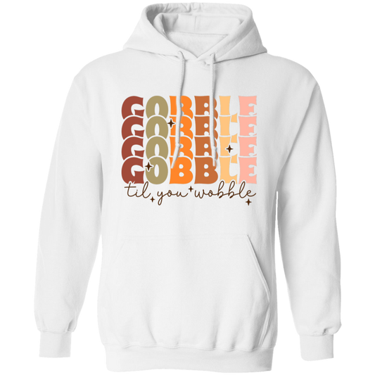 Gobble Til You Wobble Thanksgiving Pullover Hoodie