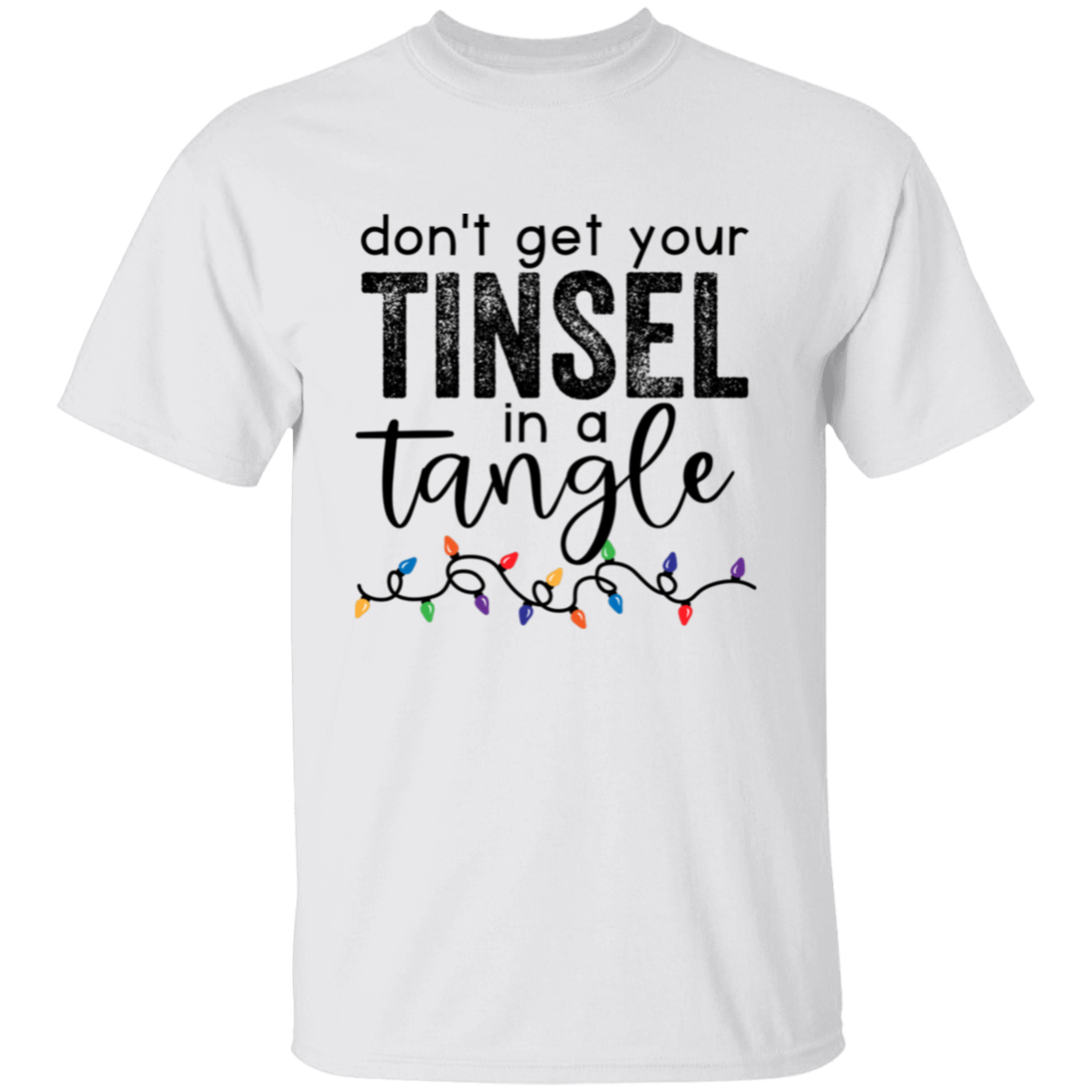 Don't Get Your Tinsel In A Tangle Christmas T-Shirt