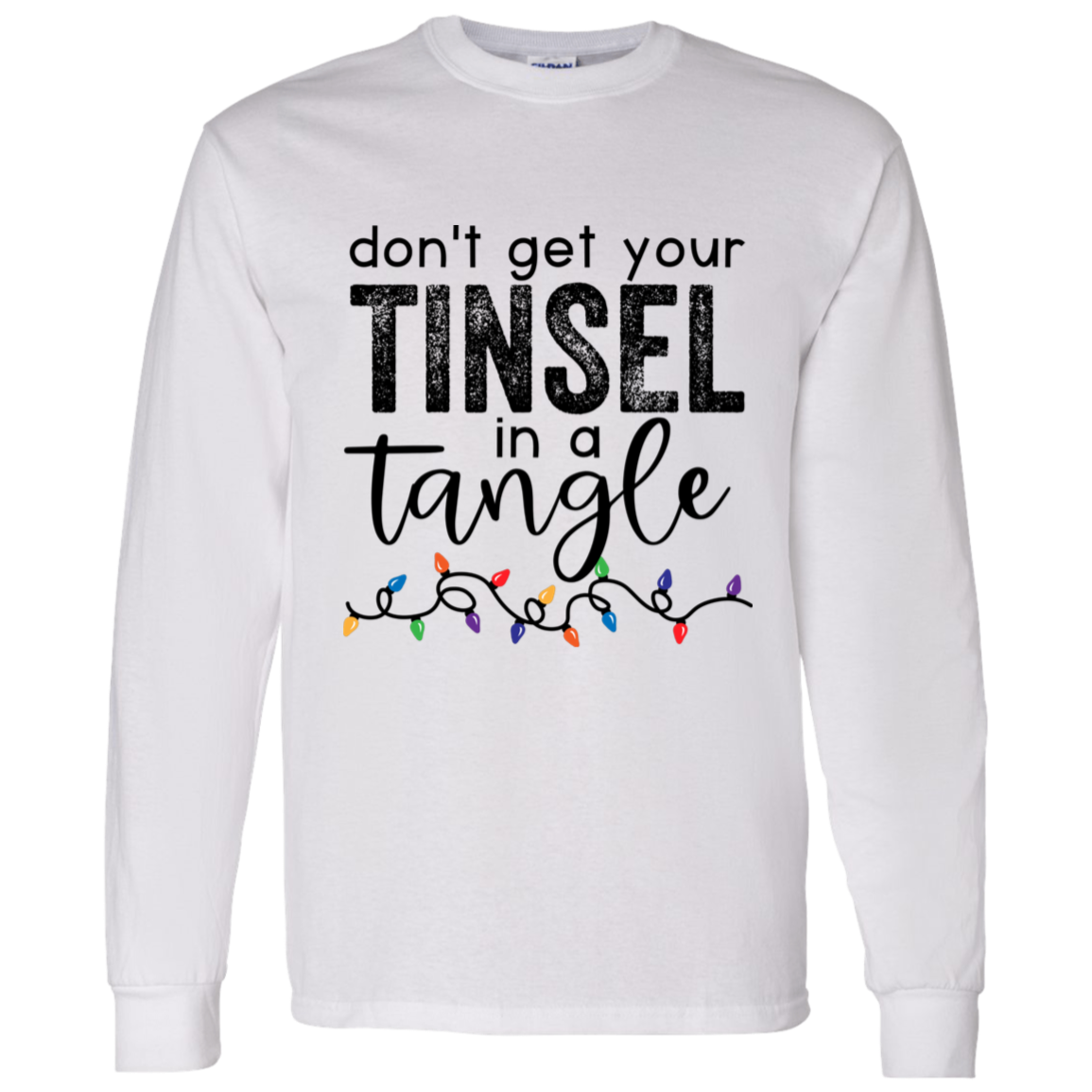 Don't Get Your Tinsel In A Tangle Christmas LS T-Shirt