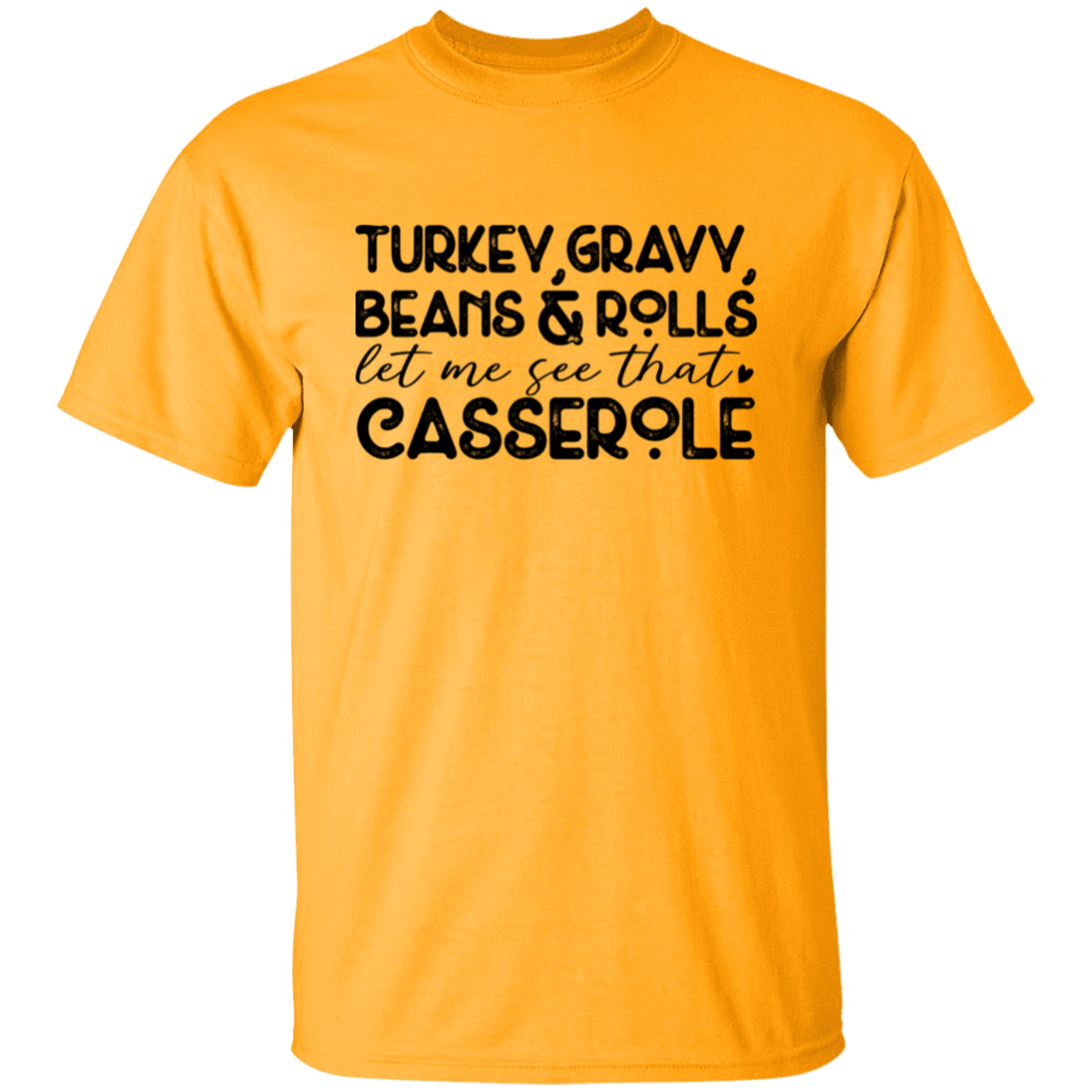 Turkey, Gravy, Beans & Rolls, Let Me See That Casserole Thanksgiving T-Shirt