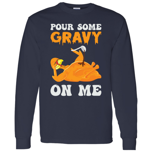 Pour Some Gravy On Me Turkey Funny Thanksgiving LS T-Shirt