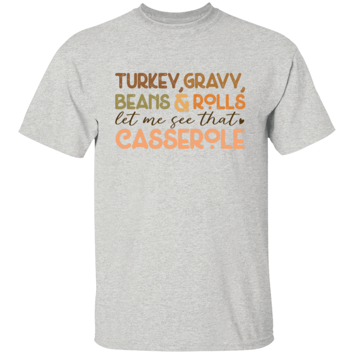 Turkey, Gravy, Beans & Rolls, Let Me See That Casserole Thanksgiving T-Shirt