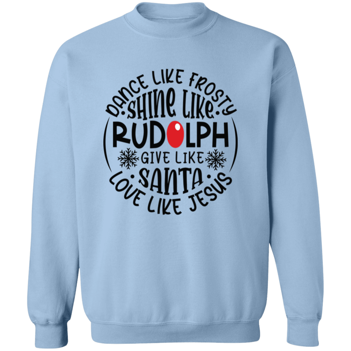 Dance Like Frosty, Shine Like Rudolph, Give Like Santa, Love Like Jesus Holiday Graphic Crewneck Pullover Sweatshirt