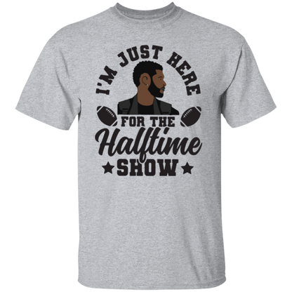 I'm Just Here For The Halftime Show T-Shirt & Crewneck Sweatshirt