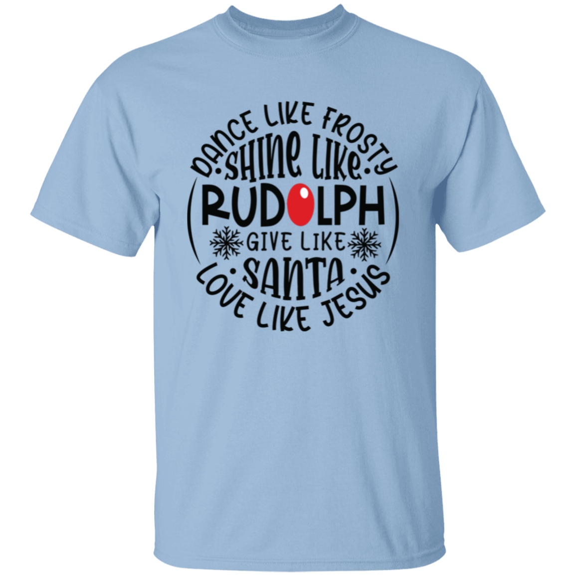 Dance Like Frosty, Shine Like Rudolph, Give Like Santa, Love Like Jesus Holiday Graphic T-Shirt