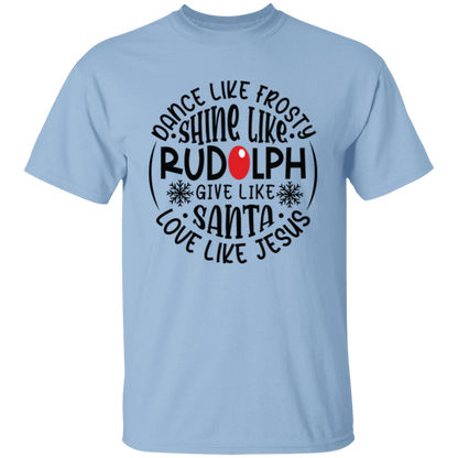 Dance Like Frosty, Shine Like Rudolph, Give Like Santa, Love Like Jesus Holiday Graphic T-Shirt