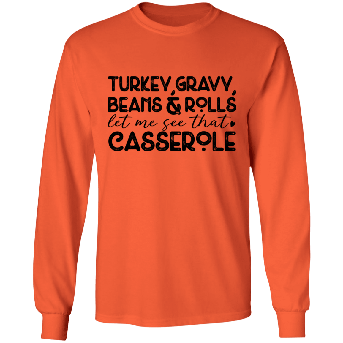 Turkey, Gravy, Beans & Rolls, Let Me See That Casserole Thanksgiving LS T-Shirt