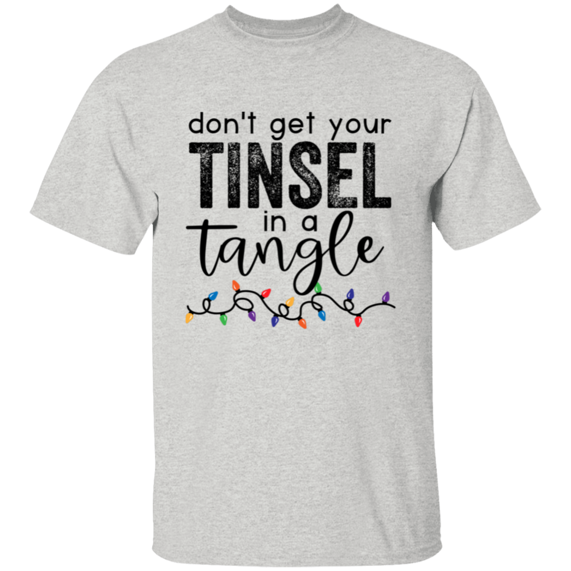 Don't Get Your Tinsel In A Tangle Christmas T-Shirt