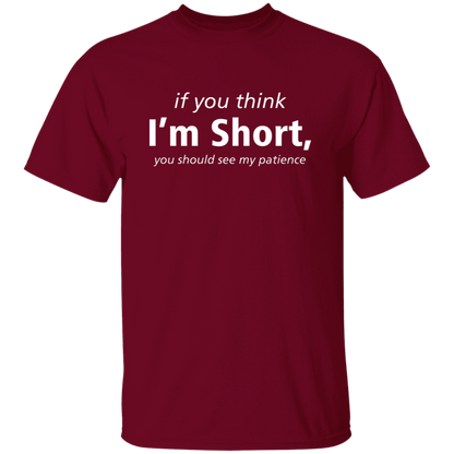 If You Think I'm Short, You Should See My Patience T-Shirt