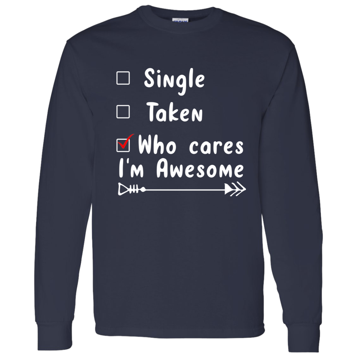 Single, Taken, Who Cares, I'm Awesome Anti Valentines Day Collection - T-Shirts, Long-Sleeve, & Hoodies