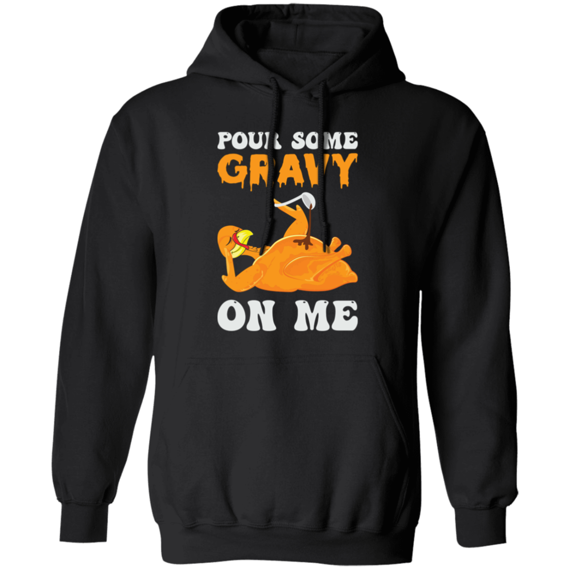 Pour Some Gravy On Me Turkey Funny Thanksgiving Pullover Hoodie