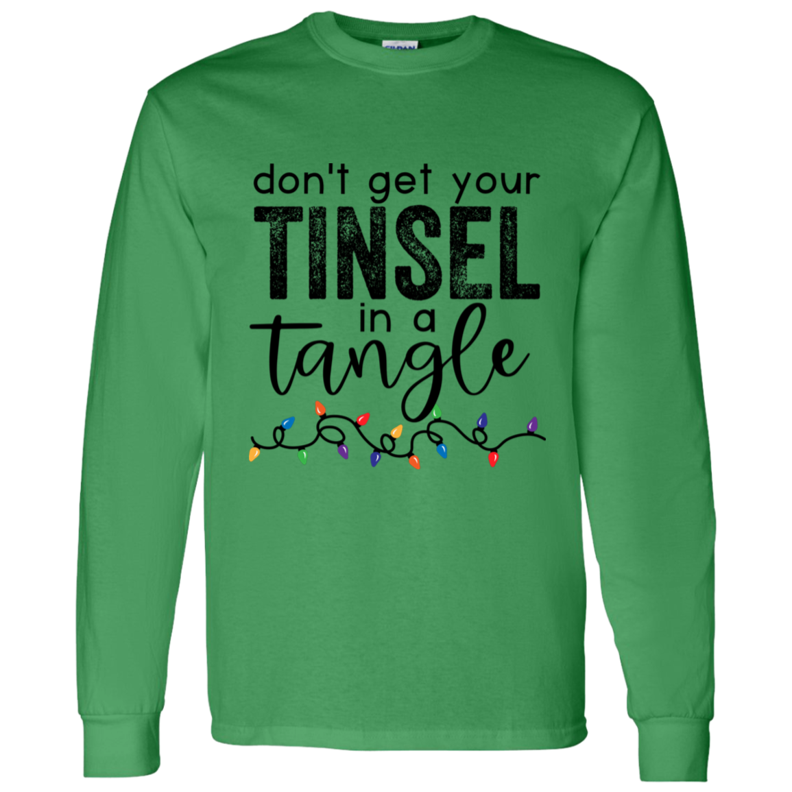 Don't Get Your Tinsel In A Tangle Christmas LS T-Shirt