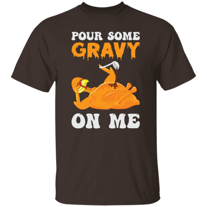 Pour Some Gravy On Me Turkey Funny Thanksgiving T-Shirt