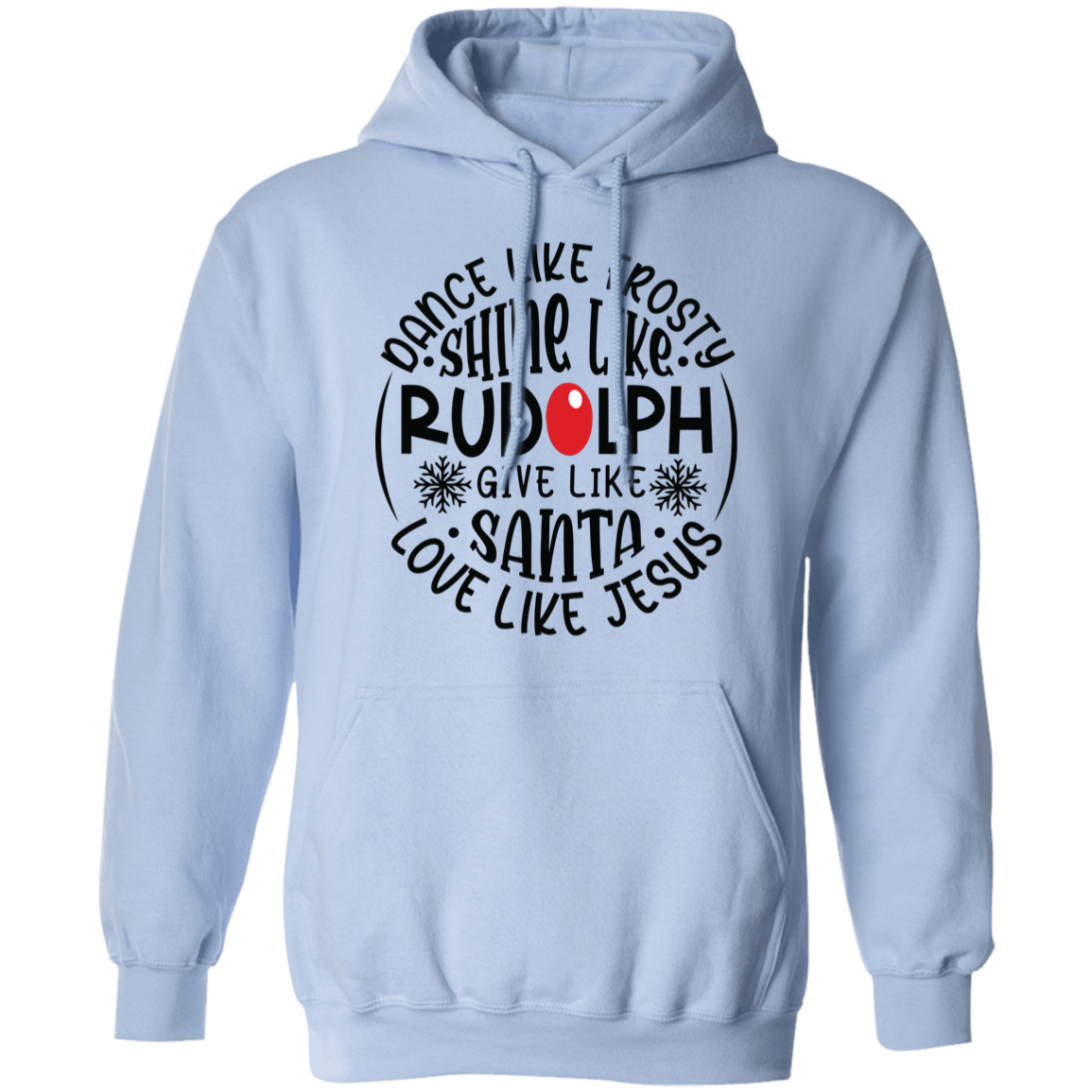 Dance Like Frosty, Shine Like Rudolph, Give Like Santa, Love Like Jesus Holiday Graphic Pullover Hoodie