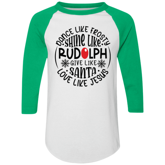 Dance Like Frosty, Shine Like Rudolph, Give Like Santa, Love Like Jesus Holiday Graphic Colorblock Raglan Jersey