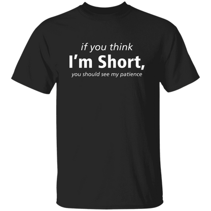 If You Think I'm Short, You Should See My Patience T-Shirt