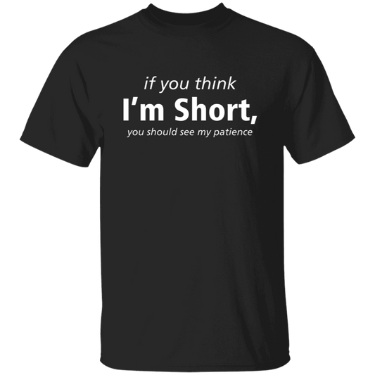 If You Think I'm Short, You Should See My Patience T-Shirt