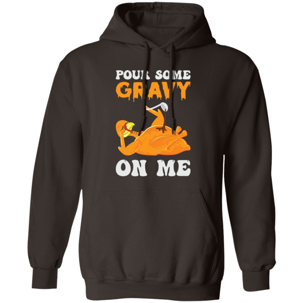 Pour Some Gravy On Me Turkey Funny Thanksgiving Pullover Hoodie