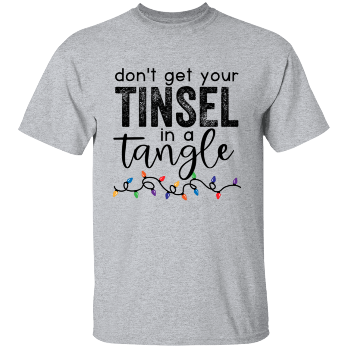 Don't Get Your Tinsel In A Tangle Christmas T-Shirt