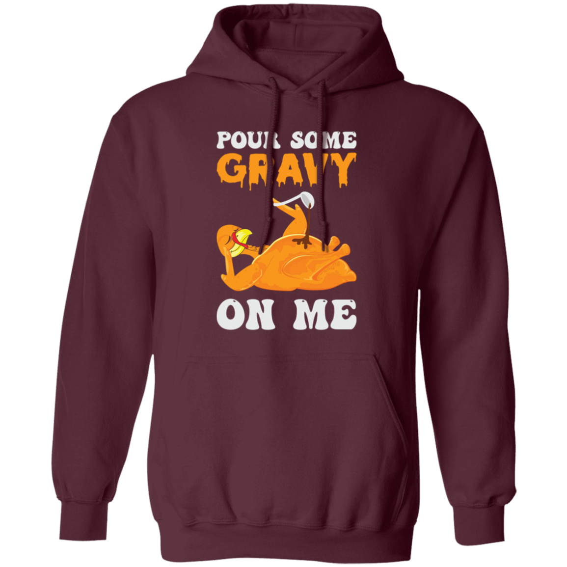 Pour Some Gravy On Me Turkey Funny Thanksgiving Pullover Hoodie