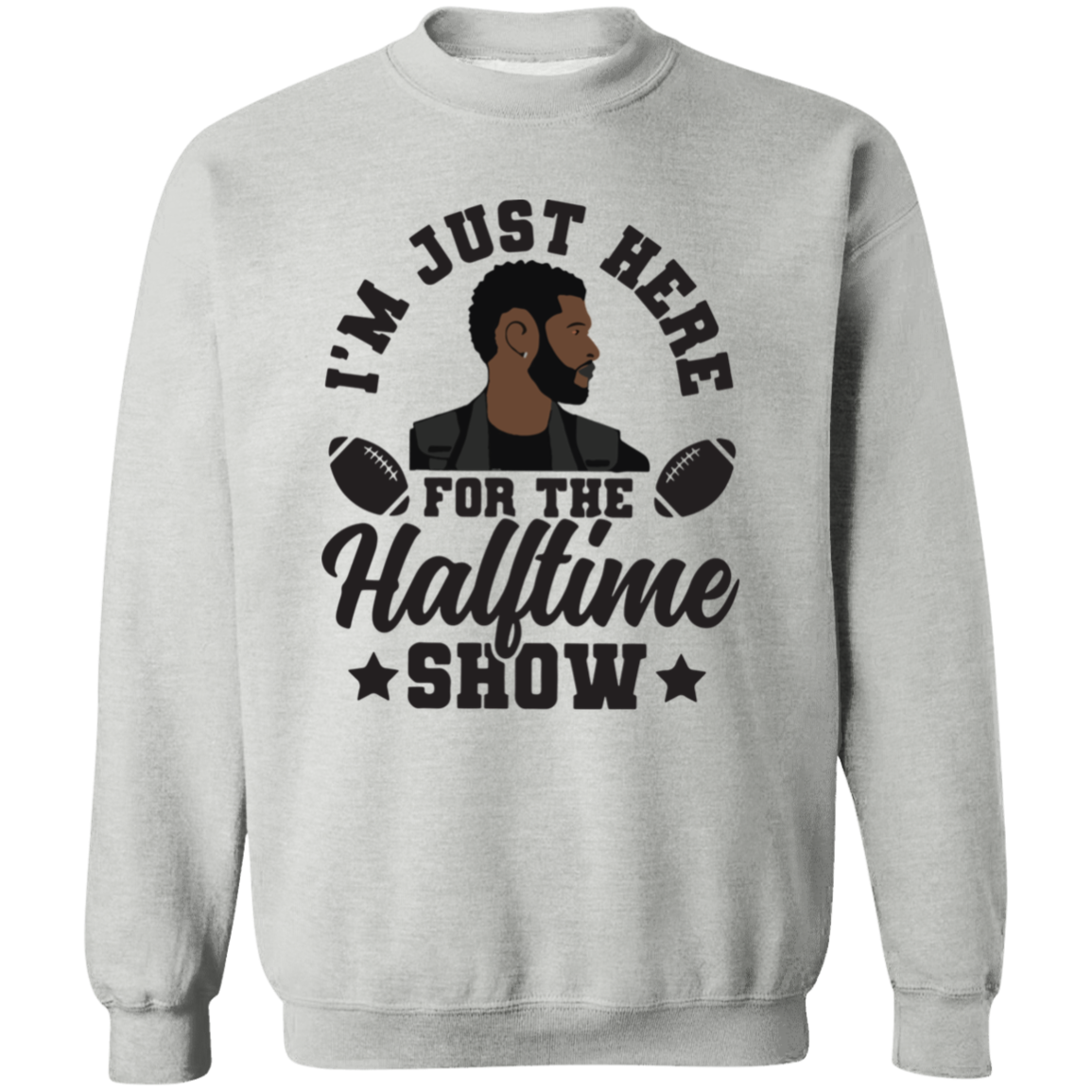 I'm Just Here For The Halftime Show T-Shirt & Crewneck Sweatshirt