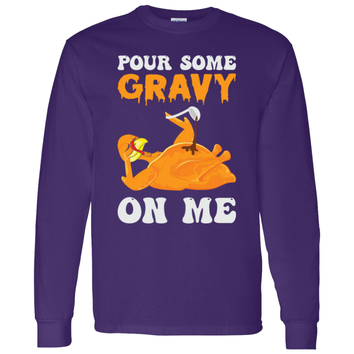 Pour Some Gravy On Me Turkey Funny Thanksgiving LS T-Shirt