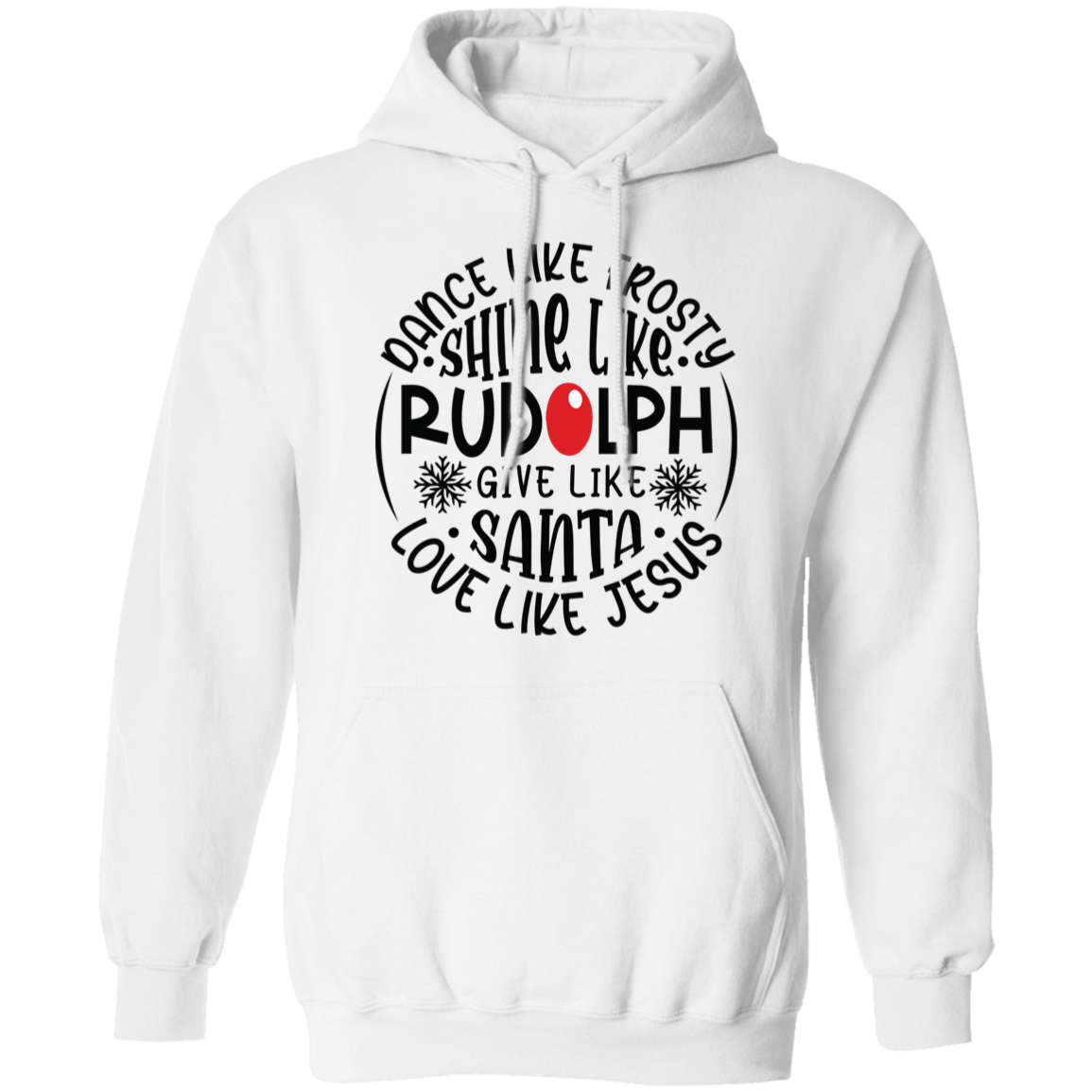 Dance Like Frosty, Shine Like Rudolph, Give Like Santa, Love Like Jesus Holiday Graphic Pullover Hoodie