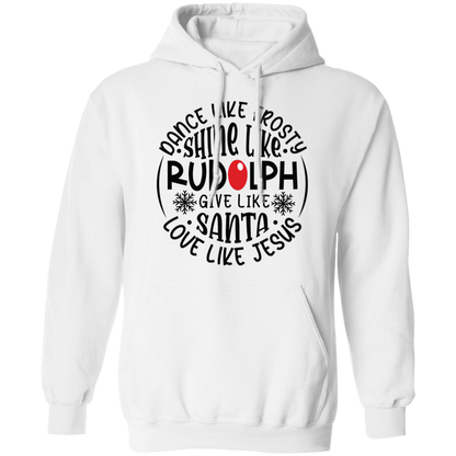 Dance Like Frosty, Shine Like Rudolph, Give Like Santa, Love Like Jesus Holiday Graphic Pullover Hoodie