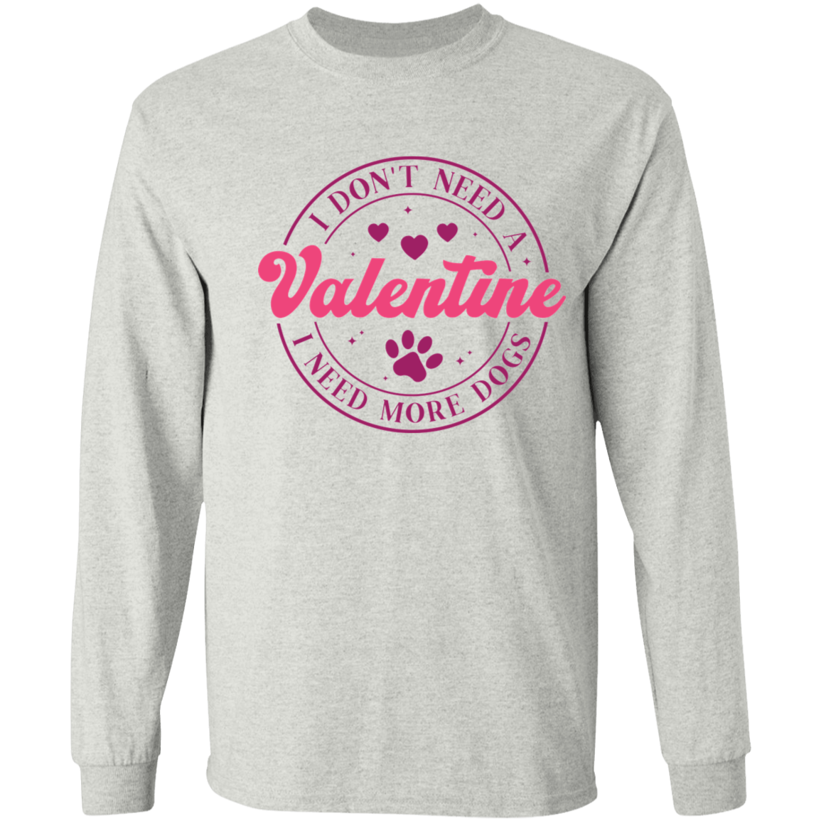 I Don't Need A Valentine, I Need More Dogs Anti Valentine's Day Collection - T-shirts, Long-Sleeve Tees, Sweatshirts