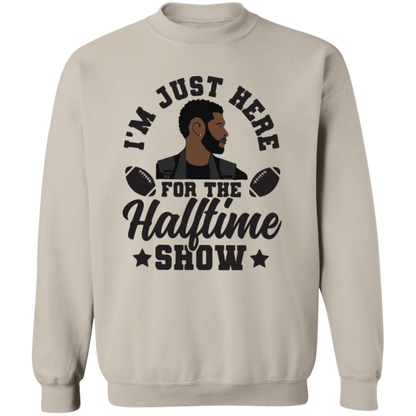 I'm Just Here For The Halftime Show T-Shirt & Crewneck Sweatshirt