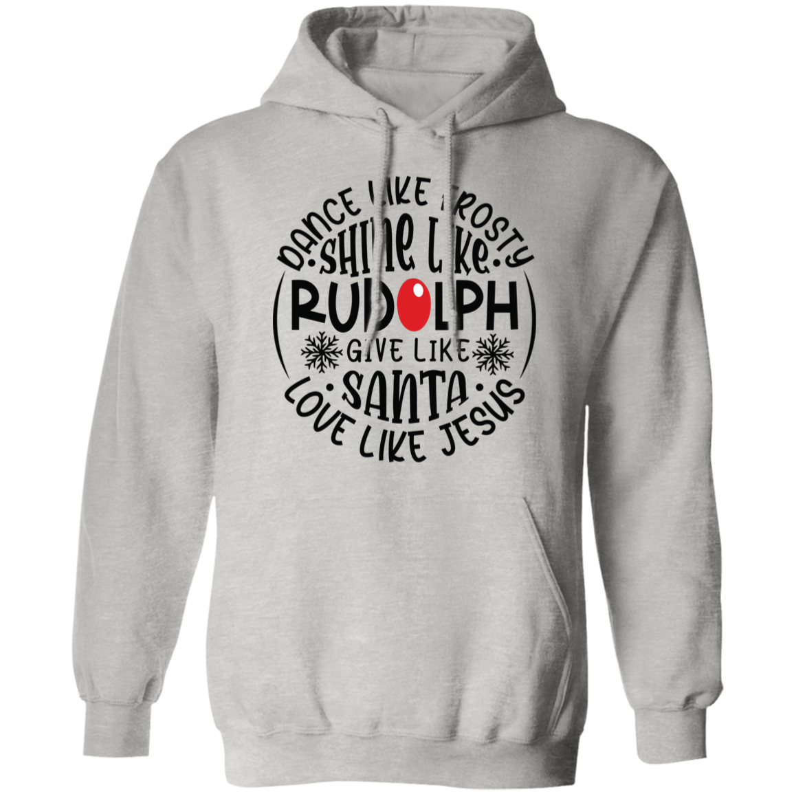 Dance Like Frosty, Shine Like Rudolph, Give Like Santa, Love Like Jesus Holiday Graphic Pullover Hoodie