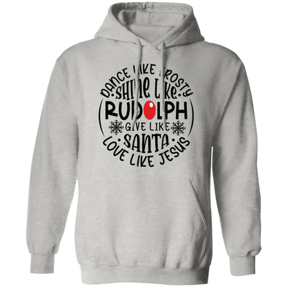 Dance Like Frosty, Shine Like Rudolph, Give Like Santa, Love Like Jesus Holiday Graphic Pullover Hoodie