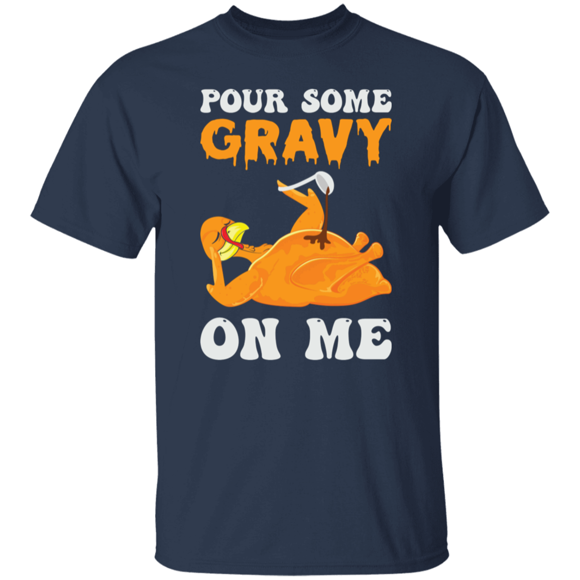 Pour Some Gravy On Me Turkey Funny Thanksgiving T-Shirt