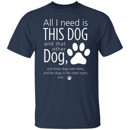 All I Need Is This Dog T-Shirt