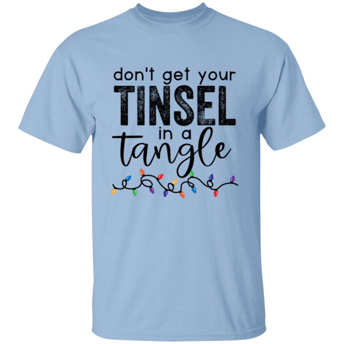 Don't Get Your Tinsel In A Tangle Christmas T-Shirt