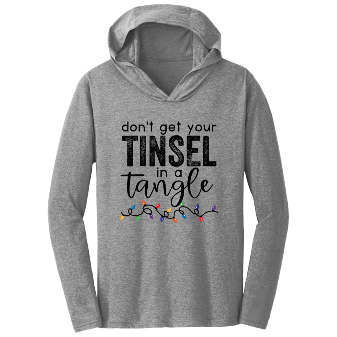 Don't Get Your Tinsel In A Tangle Christmas Triblend T-Shirt Hoodie