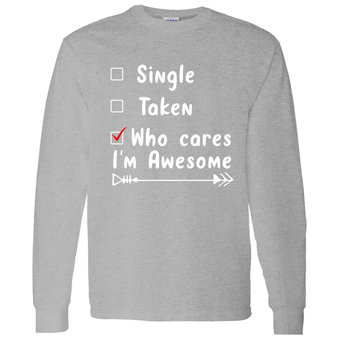 Single, Taken, Who Cares, I'm Awesome Anti Valentines Day Collection - T-Shirts, Long-Sleeve, & Hoodies