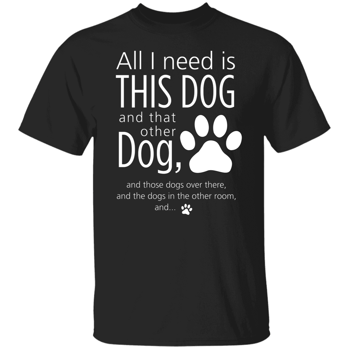 All I Need Is This Dog T-Shirt