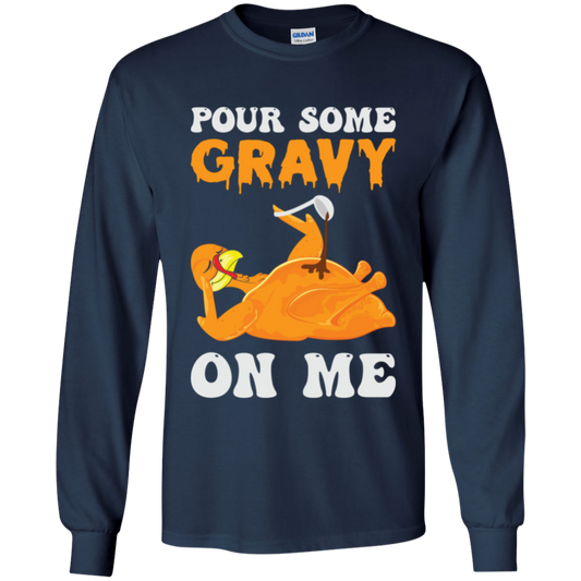 Pour Some Gravy On Me Turkey Funny Thanksgiving Youth LS T-Shirt