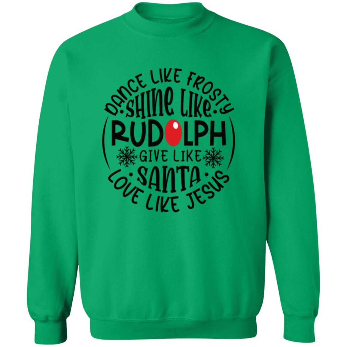 Dance Like Frosty, Shine Like Rudolph, Give Like Santa, Love Like Jesus Holiday Graphic Crewneck Pullover Sweatshirt