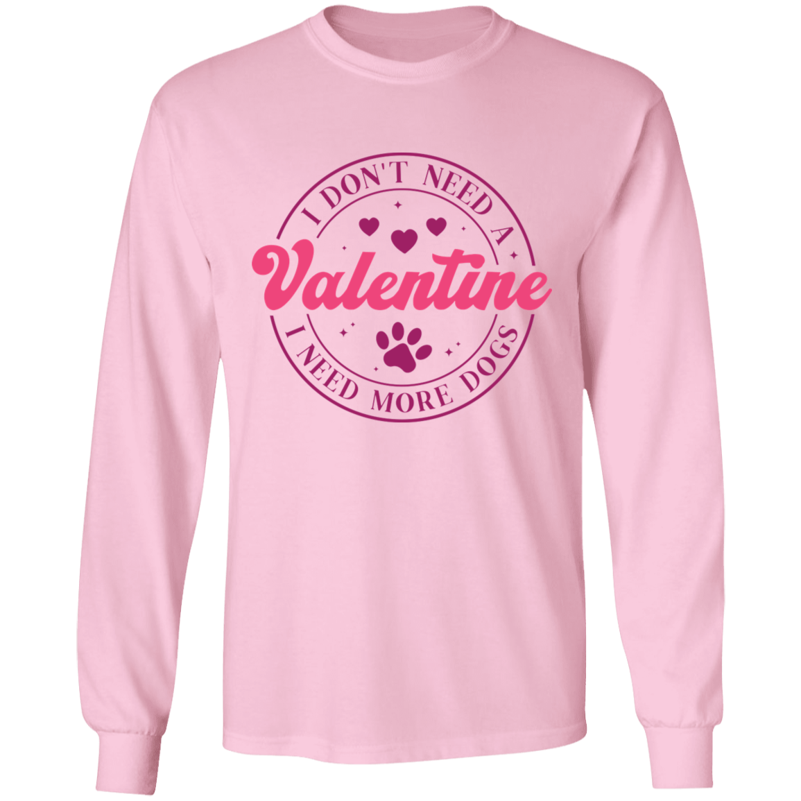 I Don't Need A Valentine, I Need More Dogs Anti Valentine's Day Collection - T-shirts, Long-Sleeve Tees, Sweatshirts